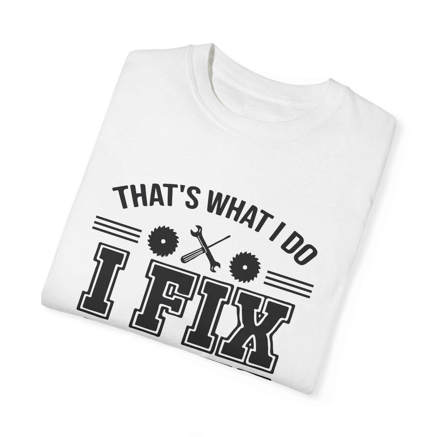 🔧 I Fix Things and I Know Stuff T-Shirt